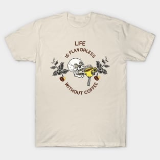 Life Is Flavorless Without Coffee T-Shirt